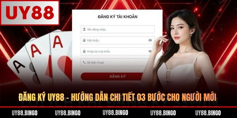 Đăng Ký UY88 - Hướng Dẫn Chi Tiết 03 Bước Cho Người Mới