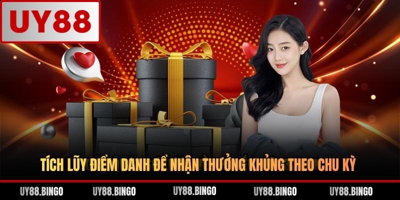 Tích lũy điểm danh để nhận thưởng khủng theo chu kỳ